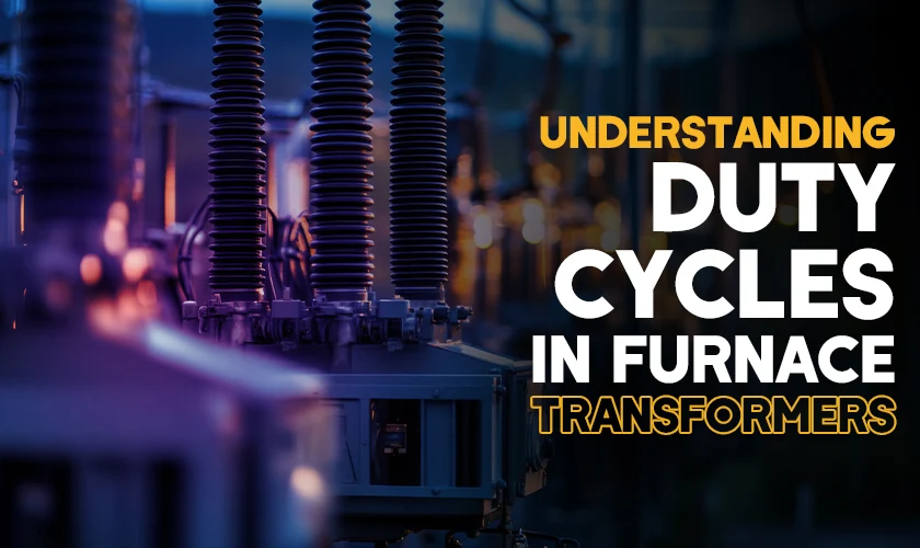 Understanding Duty Cycles in Furnace Transformers